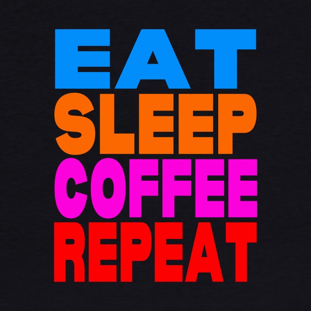 Eat sleep coffee repeat by Evergreen Tee